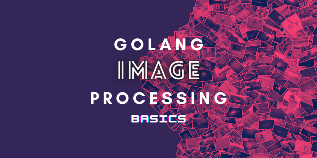 Image Processing Golang